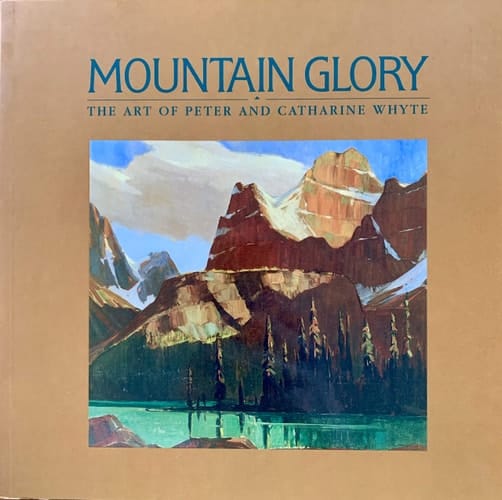 Mountain Glory The Art of Peter and Catharine Whyte