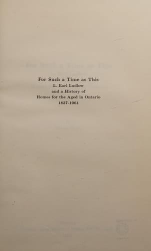 For Such a Time as this L. Earl Ludlow and a History of Homes for the Aged in Ontario, 1837-1961
