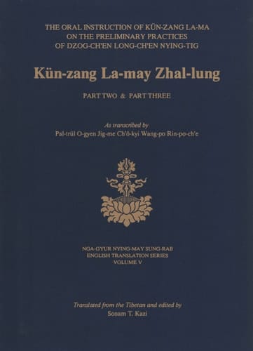 Kün-zang La-may Zhal-lung The Oral Instruction of Kün-zang La-ma on the Preliminary Practices of Dzog-ch'en Long-ch'en Nying-tig