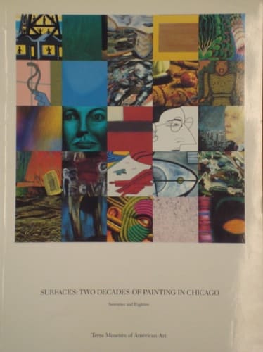 Surfaces, Two Decades of Painting in Chicago Seventies and Eighties : [exhibition] Terra Museum of American Art, Chicago, September 12-November 15, 1987