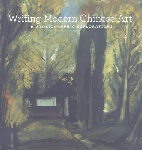 Writing Modern Chinese Art: Historiographic Explorations