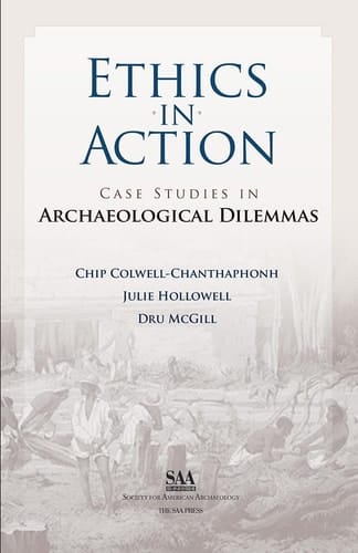 Ethics in Action Case Studies in Archaeological Dilemmas