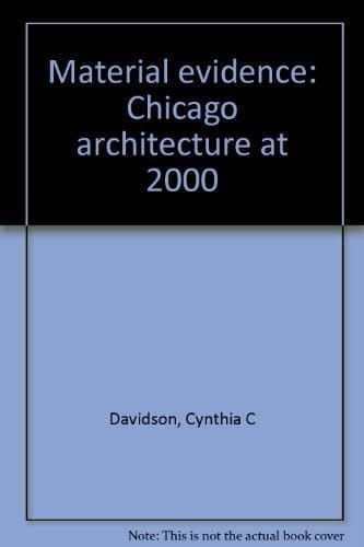 Material Evidence Chicago Architecture at 2000