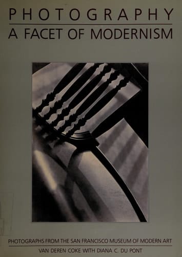 Photography, a Facet of Modernism Photographs from the San Francisco Museum of Modern Art
