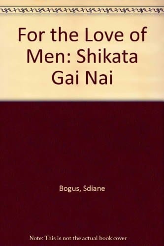For the Love of Men Shikata Gai Nai : Poems for Gay Men