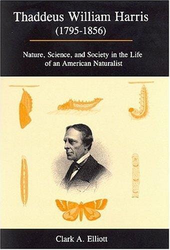 Thaddeus William Harris (1795-1856): nature, science, and society in the life of an American naturalist