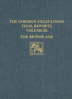 The Gordion Excavations Final Reports, Volume III The Bronze Age