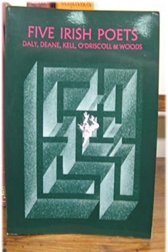 Five Irish Poets: Padraig J. Daly, John F. Deane, Richard Kell, Dennis O'Driscoll, Macdara Woods