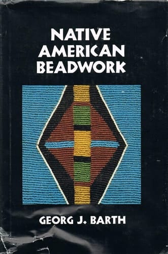 Native American Beadwork Traditional Beading Techniques for the Modern-day Beadworker