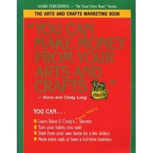 You Can Make Money from Your Arts and Crafts The Arts and Crafts Marketing Book
