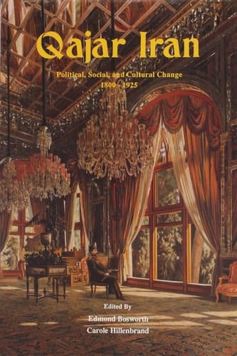 Qajar Iran Political, Social, and Cultural Change, 1800-1925