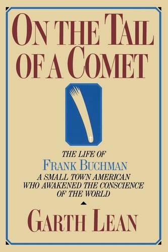 On the Tail of a Comet The Life of Frank Buchman