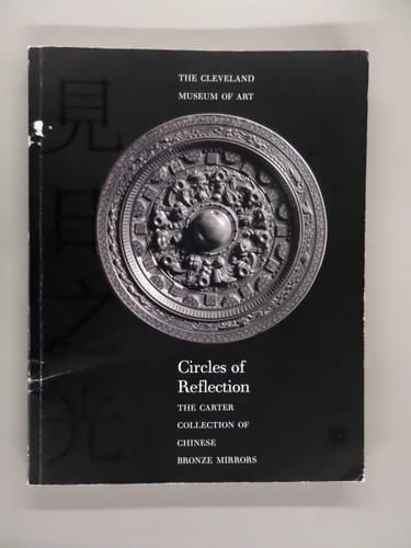 Circles of Reflection The Carter Collection of Chinese Bronze Mirrors