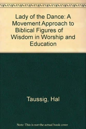 The Lady of the Dance A Movement Approach to the Biblical Figures of Wisdom in Worship and Education