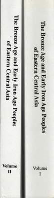The Bronze Age and Early Iron Age Peoples of Eastern Central Asia Journal of Indo-European Studies Monograph Series No. 26 (inclusive of Two Volumes)