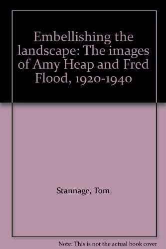 Embellishing the Landscape The Images of Amy Heap and Fred Flood, 1920-1940