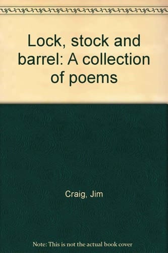 Lock, Stock and Barrel A Collection of Poems