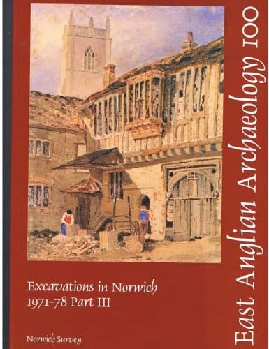 East Anglian Archaeology Excavations in Norwich 1971-1978