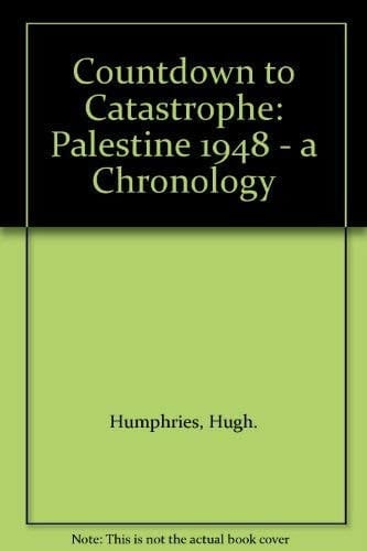 Countdown to Catastrophe Palestine 1948 : a Daily Chronology