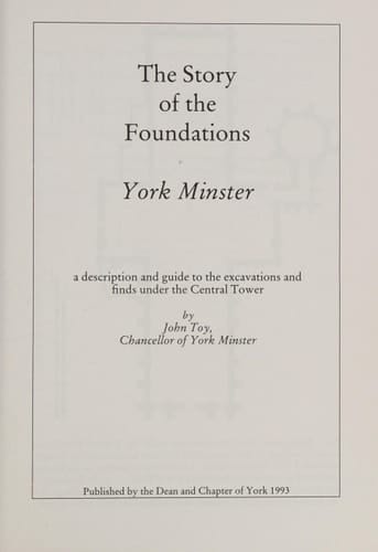 The Story of the Foundations: York Minster A Description and Guide to the Excavations and Finds Under the Central Tower