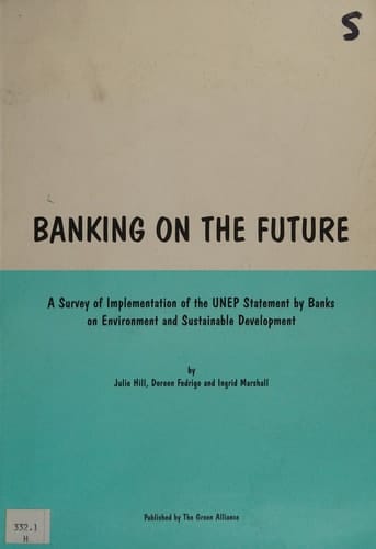 Banking on the Future A Survey of Implementation of the UNEP Statement by Banks on Environment and Sustainable Development