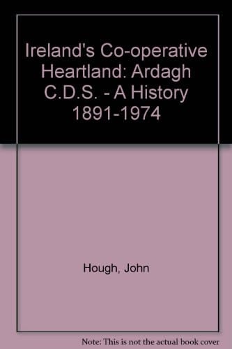 Ireland's Co-operative Heartland Ardagh C.D.S.- a History 1891-1974