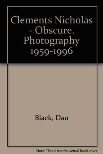 Clements Nicholas - Obscure. Photography 1959-1996