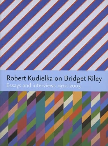 Robert Kudielka on Bridget Riley Essays and Interviews, 1972-2003