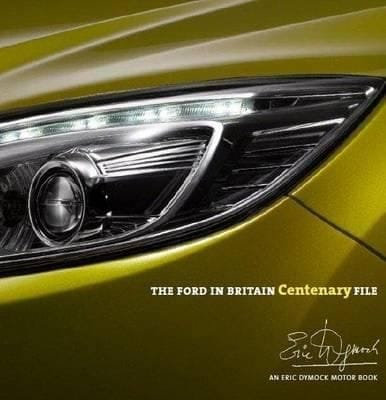 The Ford In Britain Centenary File An Eric Dymock Motor Book