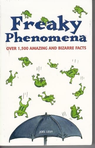 Freaky Phenomena Over 1500 Amazing and Bizarre Facts