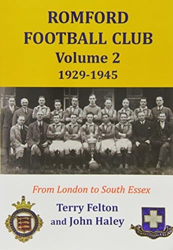 Romford Football Club Volume 2, 1929-1945 From London to South Essex