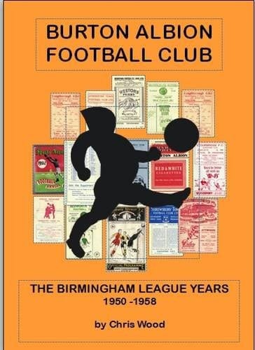 Burton Albion Football Club The Birmingham League Years 1950 - 1958