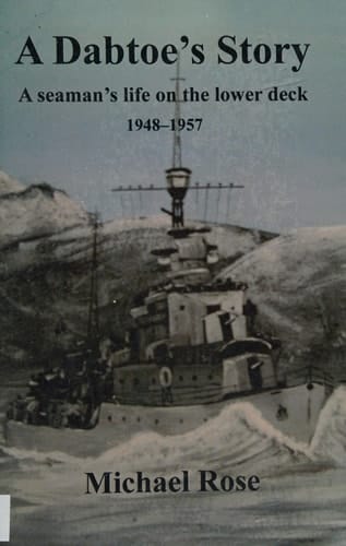 A Dabtoe's Story A Seaman's Life on the Lowerdeck, 1948-1957