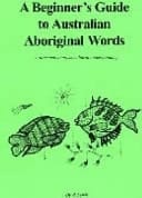 A Beginners Guide to Australian Aboriginal Words A First Step to Cross-cultural Understanding