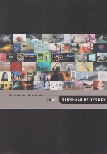 Biennale of Sydney 2002: (The World May Be) Fantastic