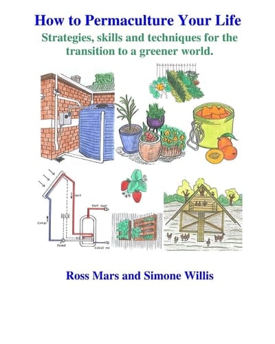 How to Permaculture Your Life Strategies, Skills and Techniques for the Transition to a Greener World