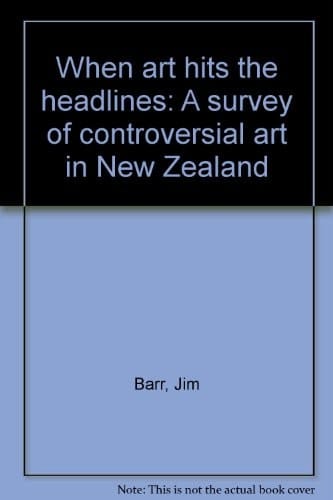 When Art Hits the Headlines A Survey of Controversial Art in New Zealand