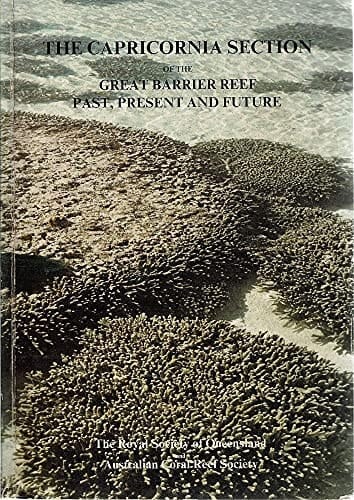 The Capricornia Section of the Great Barrier Reef Past, Present and Future