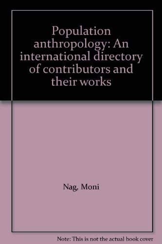 Population Anthropology An International Directory of Contributors and Their Works