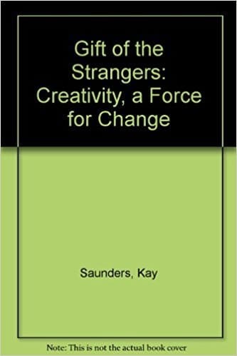Gift of the Strangers: Creativity, a Force for Change