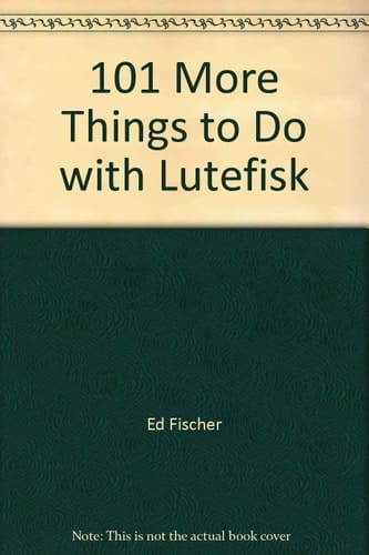 101 More Things to Do with Lutefisk