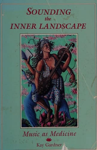 Sounding the Inner Landscape Music as Medicine