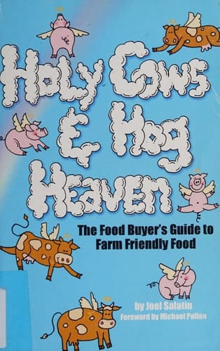 Holy Cows and Hog Heaven: The Food Buyer's Guide to Farm Friendly Food