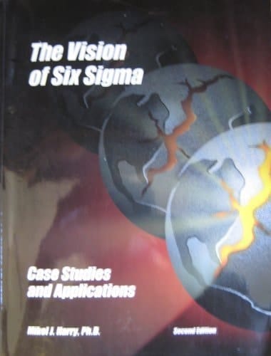 The Vision of Six Sigma Case Studies and Applications