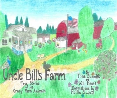 Uncle Bills Farm True Stories of His Crazy Farm Animals