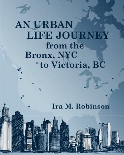 An Urban Life Journey from the Bronx, NYC to Victoria, BC