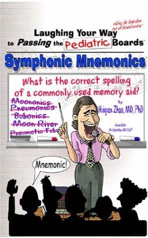 Laughing Your Way to Passing the Pediatric Boards Symphonic Mnemonics