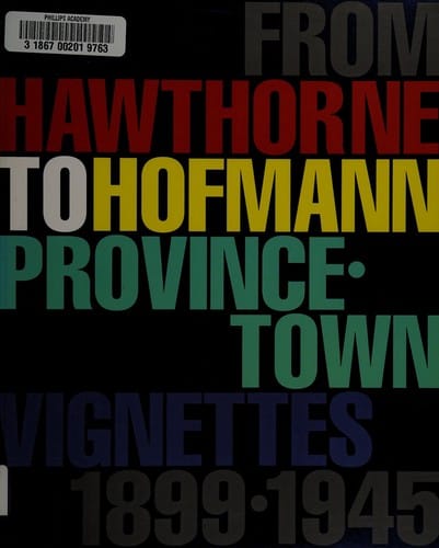 From Hawthorne to Hofmann: Provincetown Vignettes, 1899-1945