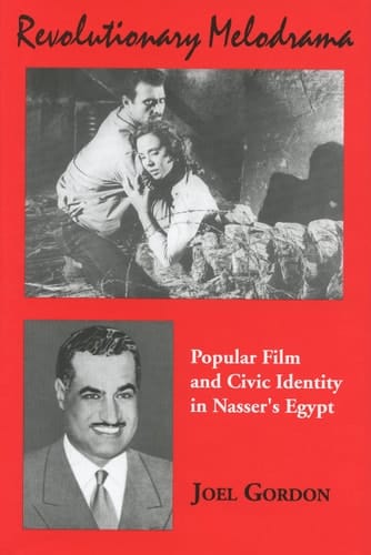 Revolutionary Melodrama: Popular Film and Civic Identity in Nasser's Egypt (Chicago Studies on the Middle East)