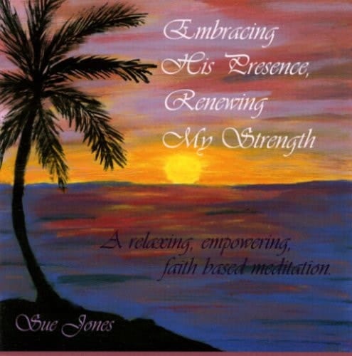Embracing His Presence, Renewing My Strength: A relaxing, empowering, faith-based meditation